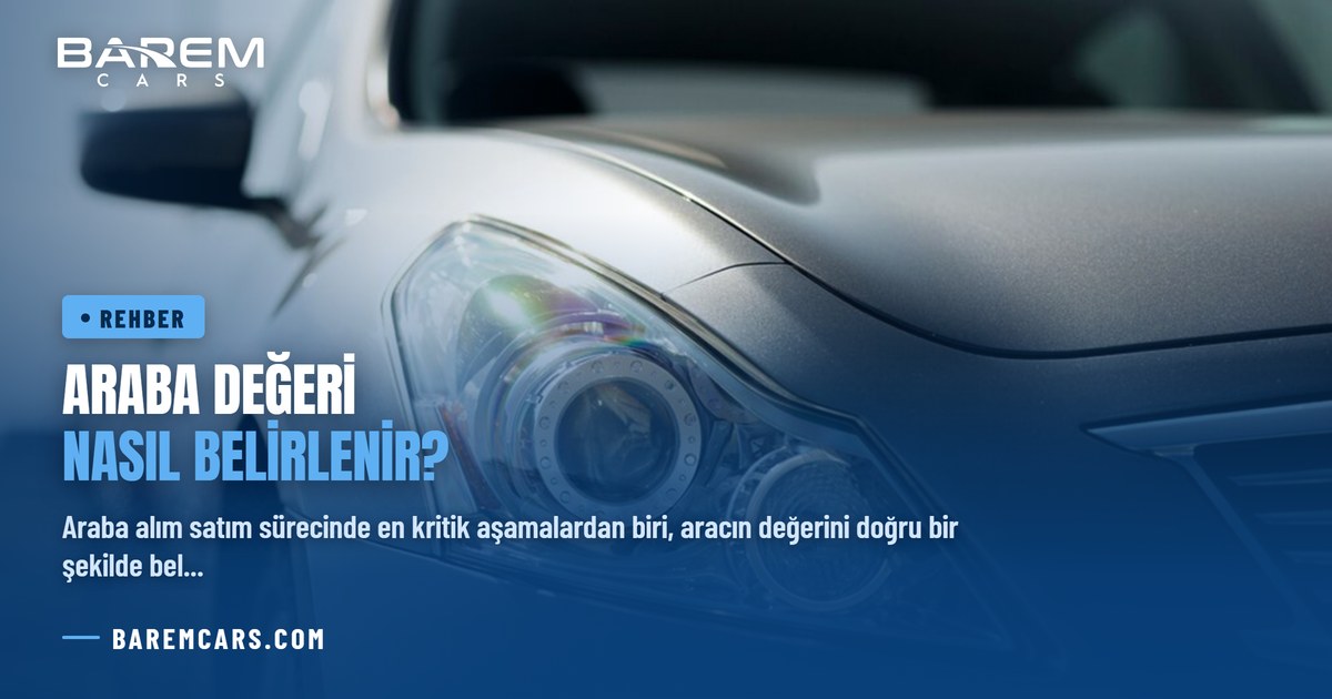 Araba Değeri Nasıl Belirlenir? Uzman Görüşleri